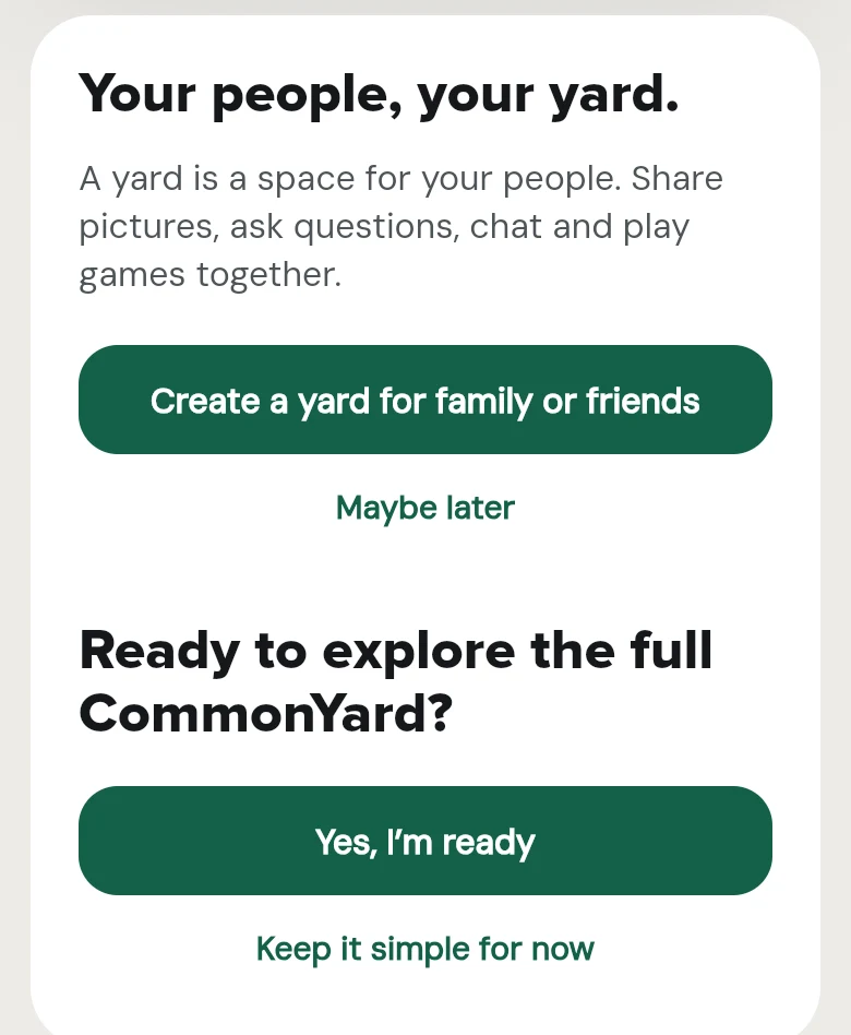 The end of the simple list: Your people, your yard, with the buttons Create a yard for family or friends and Maybe later, then Ready to explore the full CommonYard? with Yes, I’m ready and Keep it simple for now